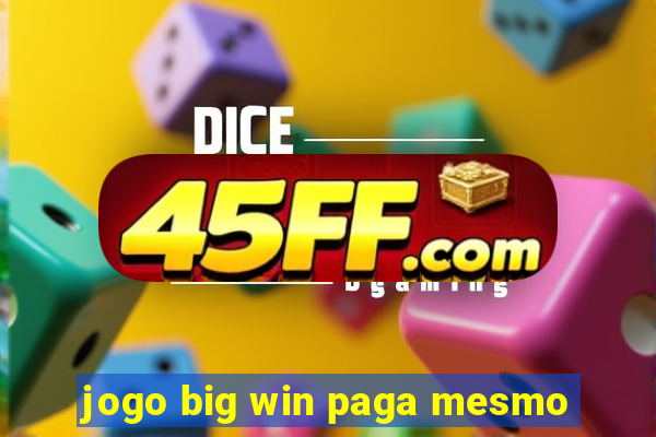 jogo big win paga mesmo
